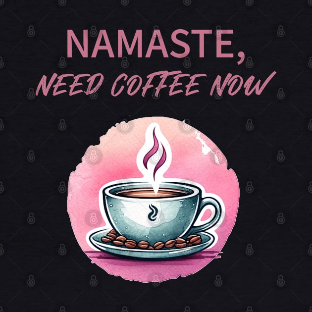 Namaste need coffee now, Yoga and Coffee for yoga lover by O.M.Art&Yoga